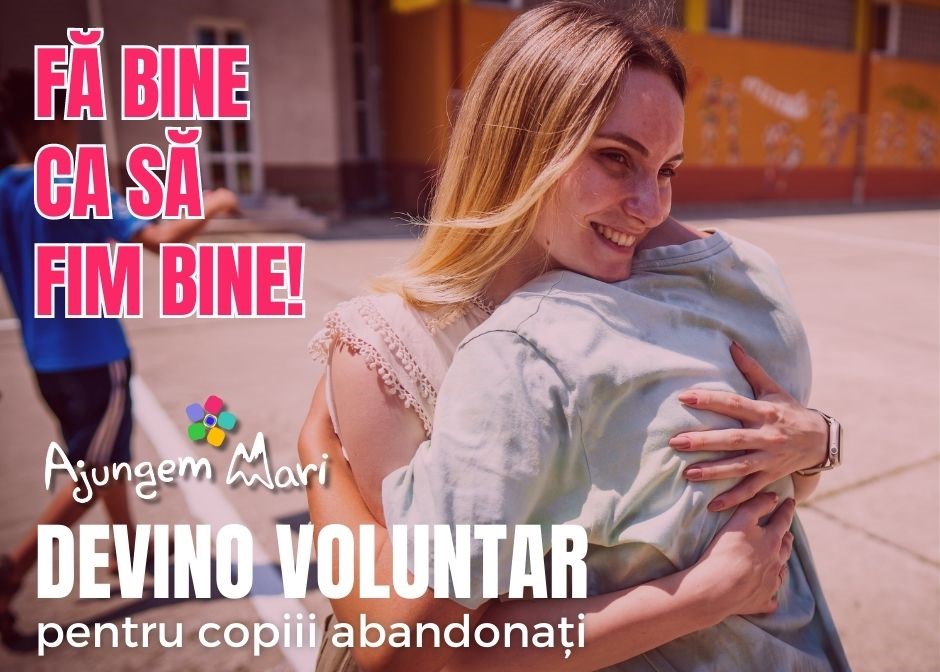 ”Ajungem MARI” caută 25 de voluntari care să le fie alături copiilor abandonați