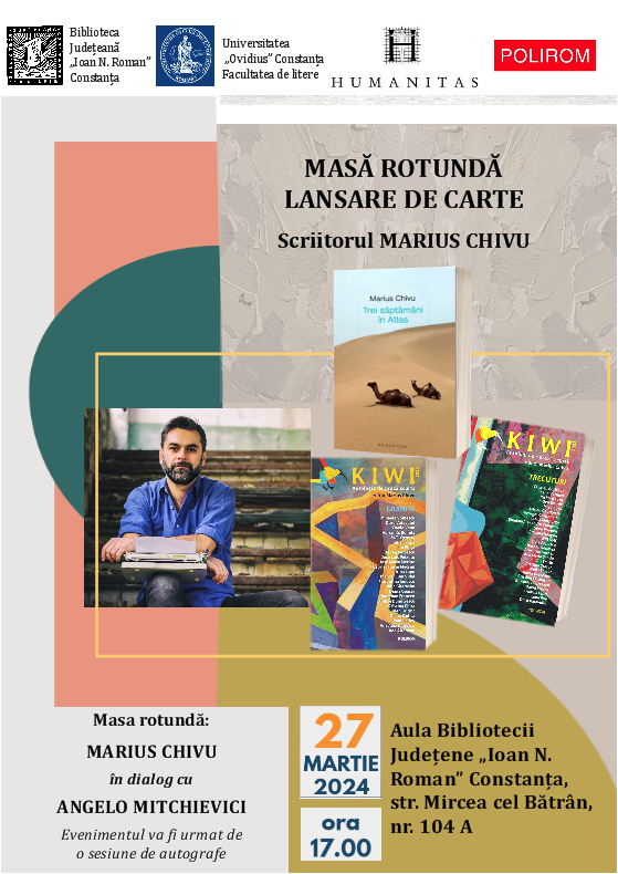 CONSTANŢA: Masă rotundă cu scriitorul Marius Chivu și lansarea volumului său, “Trei săptămâni în Atlas”, la Biblioteca Județeană „Ioan N. Roman” şi Universitatea “Ovidius”