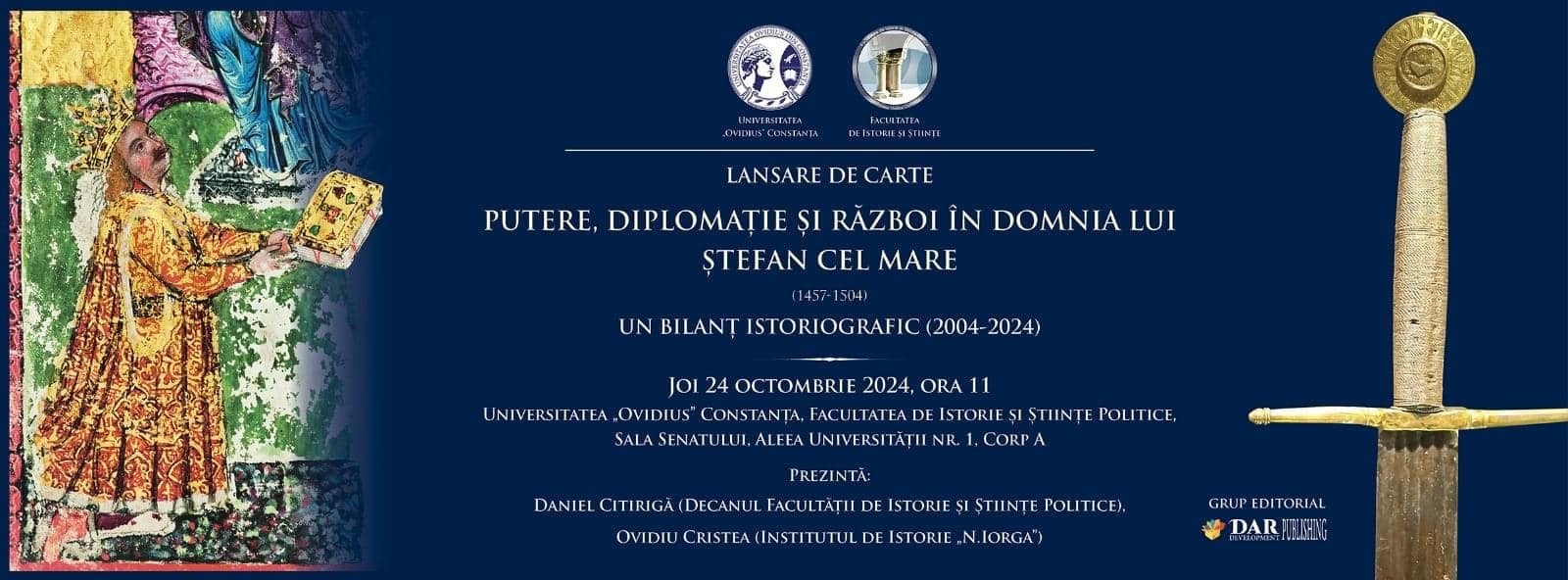 Cartea „Putere, diplomație și război în domnia lui Ștefan cel Mare. Un bilanț istoriografic (2004-2024)” va fi lansată la Universitatea Ovidius