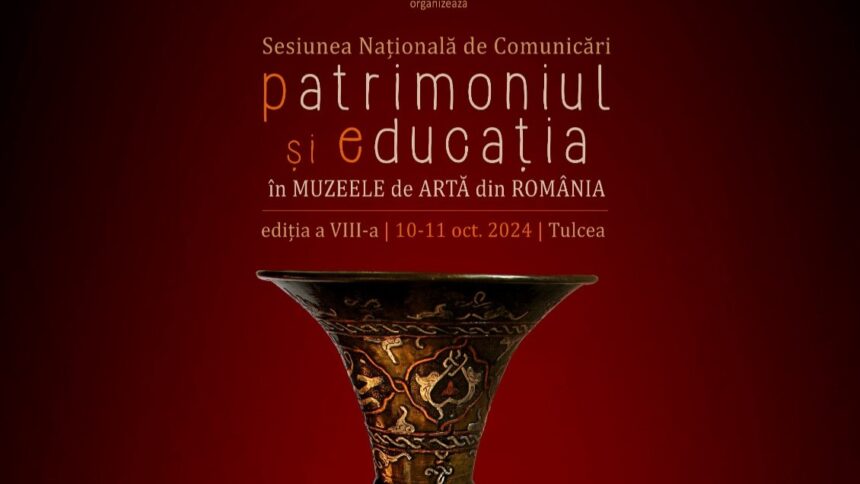 TULCEA: Sesiunea naţională de comunicări ‘Patrimoniul şi educaţia în muzeele de artă’