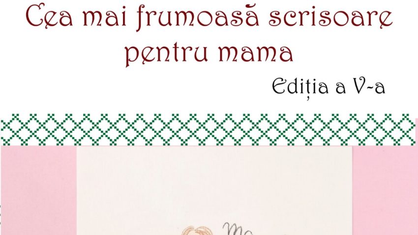 „Cea mai frumoasă scrisoare pentru mama“, tema concursului organizat de Consiliul Județean Tulcea, pentru a marca Ziua Femeii