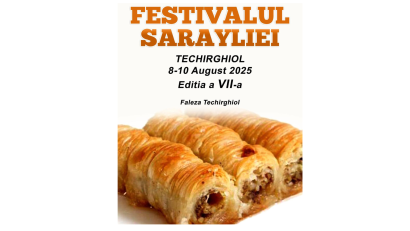 TECHIRGHIOL: Festivalul Sarayliei revine cu trei zile de tradiții și delicii turcești