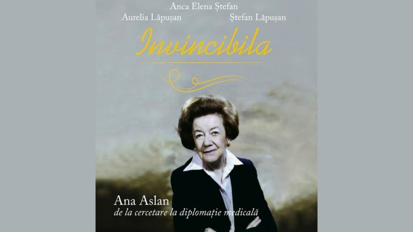 Cartea „Invincibila – Ana Aslan, de la cercetare la diplomația medicală”, semnată de Aurelia Lăpușan, Ștefan Lăpușan și Anca Elena Ștefan, va fi lansată în Capitală