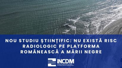 INCDM „Grigore Antipa”: Nu există risc radiologic pe platforma românească a Mării Negre