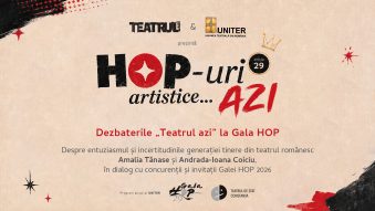Dezbaterile „Teatrul azi” la Gala HOP 2026 – întâlniri dedicate tinerilor artiști, moderate de criticii de teatru Amalia Tănase și Andrada-Ioana Coiciu