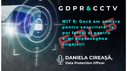 GDPR & CCTV: Mitul „Dacă am camere pentru securitate, le pot folosi și pentru a-mi supraveghea angajații” este FALS